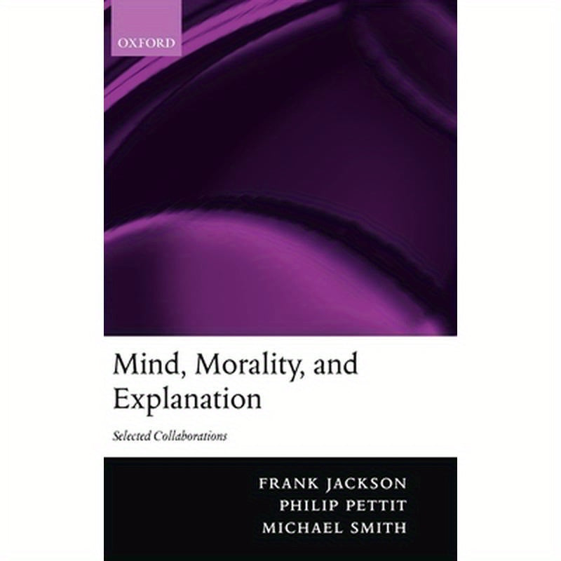 Mind, Morality, and Explanation: Selected Collaborations