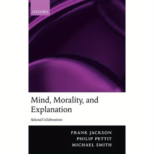 Mind, Morality, and Explanation: Selected Collaborations