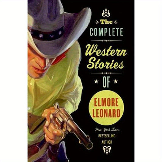 The Complete Western Stories of Elmore Leonard