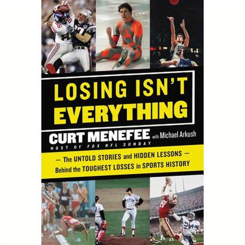 Losing Isn't Everything: The Untold Stories and Hidden Lessons Behind the Toughest Losses in Sports History