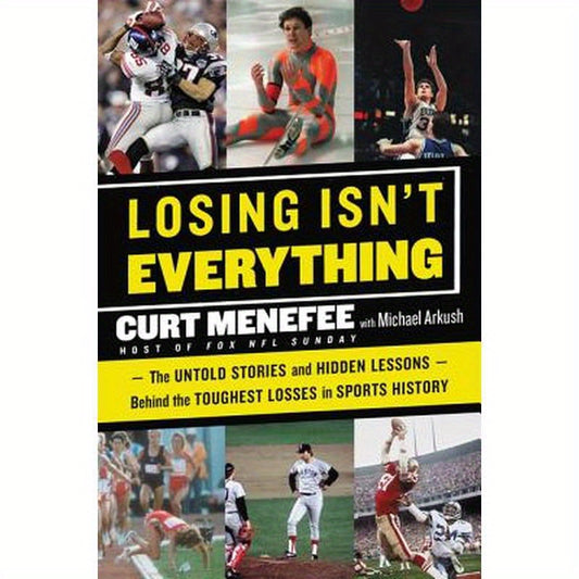Losing Isn't Everything: The Untold Stories and Hidden Lessons Behind the Toughest Losses in Sports History
