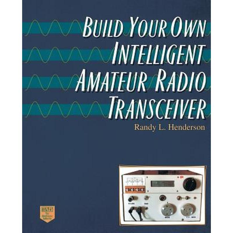 Build Your Own Intelligent Amateur Radio Transceiver
