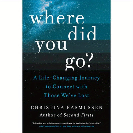 Where Did You Go?: A Life-Changing Journey to Connect with Those We've Lost