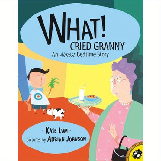 What! Cried Granny: An Almost Bedtime Story