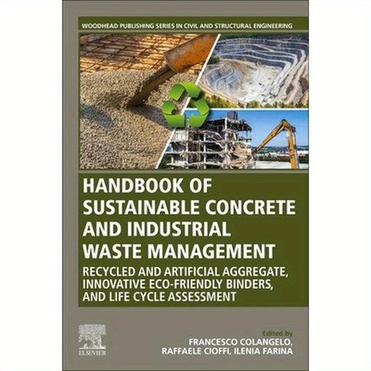 Handbook of Sustainable Concrete and Industrial Waste Management: Recycled and Artificial Aggregate, Innovative Eco-Friendly Binders, and Life Cycle A