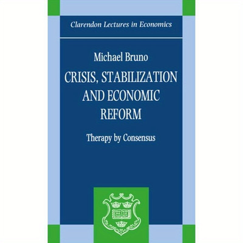 Crisis, Stabilization, and Economic Reform: Therapy by Consensus