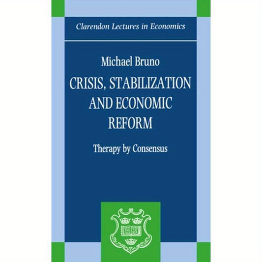 Crisis, Stabilization, and Economic Reform: Therapy by Consensus