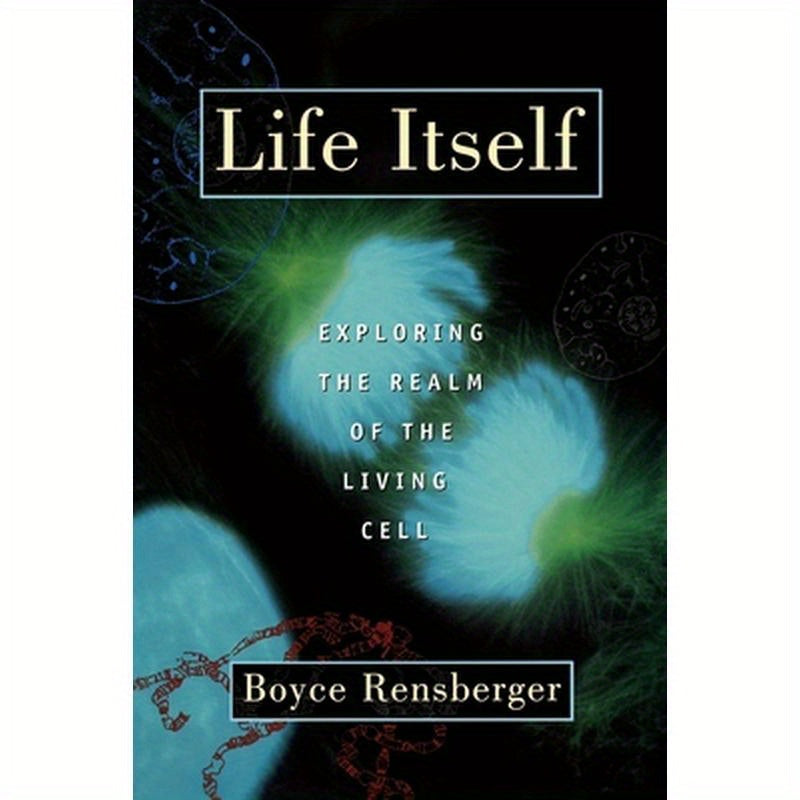 Life Itself: Exploring the Realm of the Living Cell