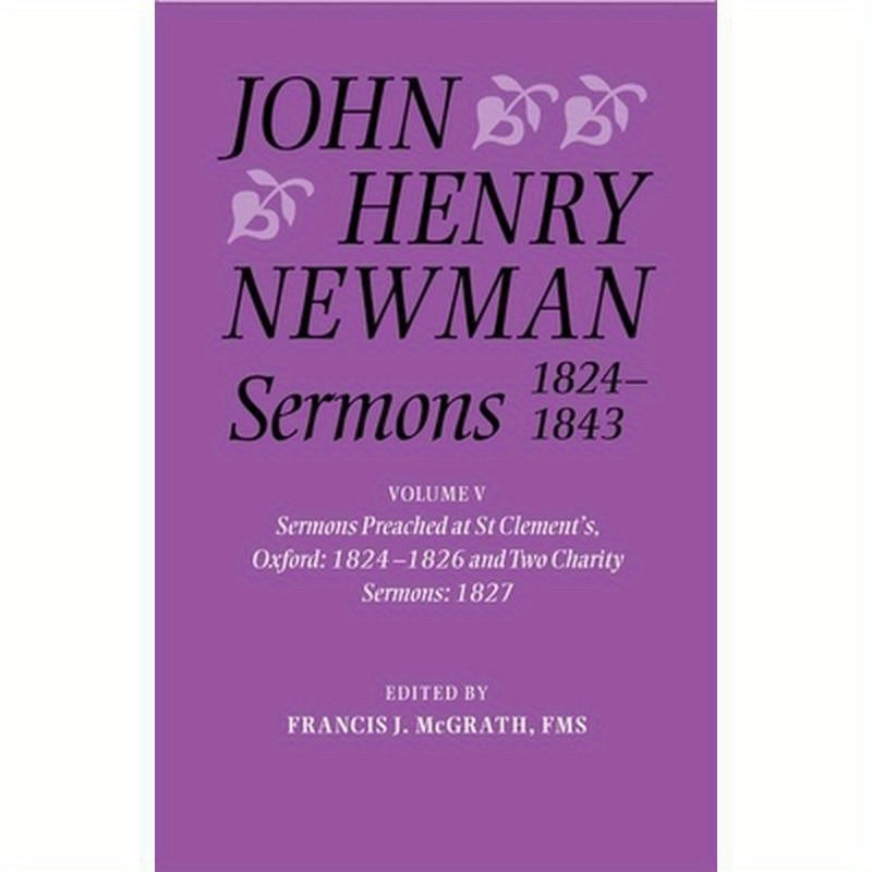 John Henry Newman Sermons 1824-1843: Volume V: Sermons Preached at St Clement's, Oxford, 1824-1826, and Two Charity Sermons, 1827