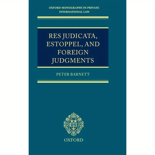 Res Judicata, Estoppel and Foreign Judgments: The Preclusive Effects of Foreign Judgments in Private International Law