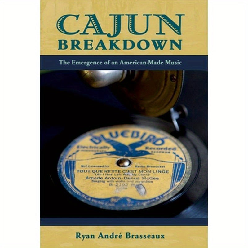 Cajun Breakdown: The Emergence of an American-Made Music