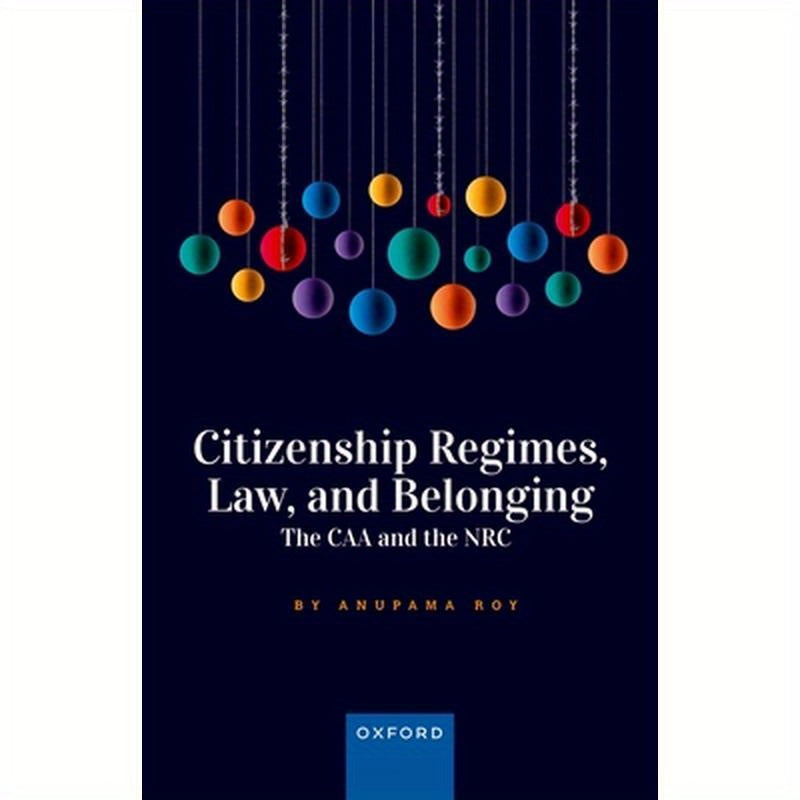 Citizenship Regimes, Law, and Belonging: The Caa and the NRC
