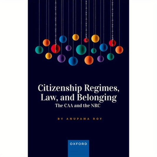 Citizenship Regimes, Law, and Belonging: The Caa and the NRC