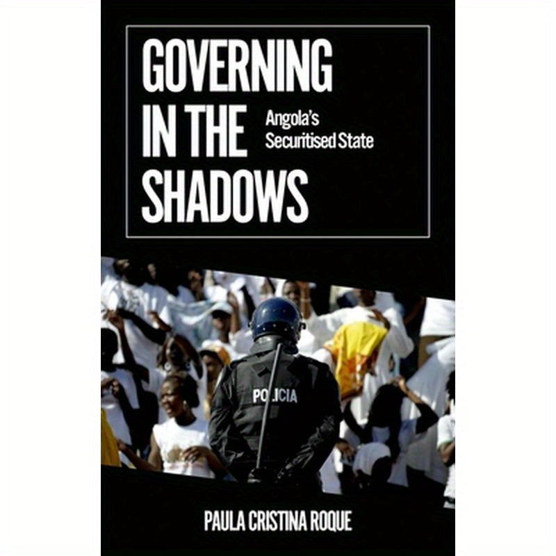 Governing in the Shadows: Angola's Securitized State