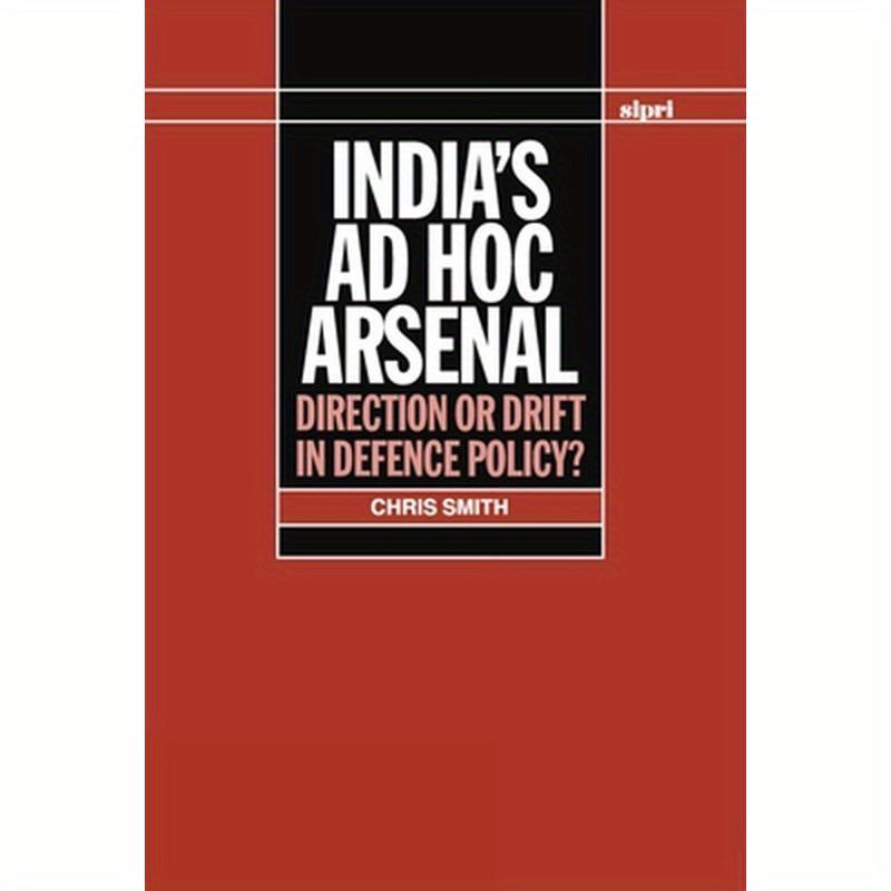 India's Ad Hoc Arsenal: Direction or Drift in Defence Policy?