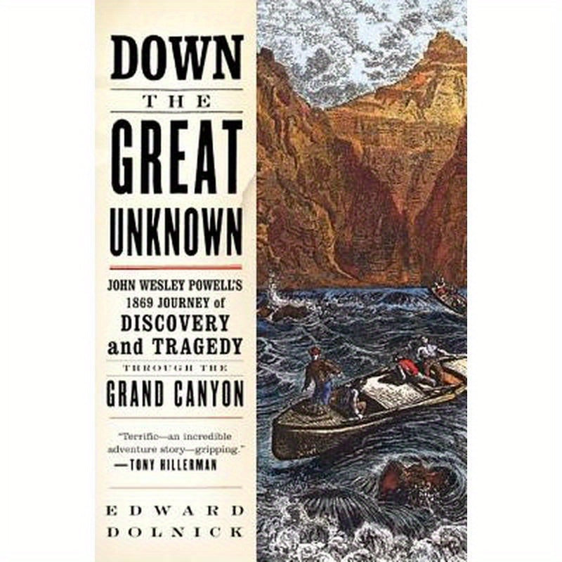 Down the Great Unknown: John Wesley Powell's 1869 Journey of Discovery and Tragedy Through the Grand Canyon