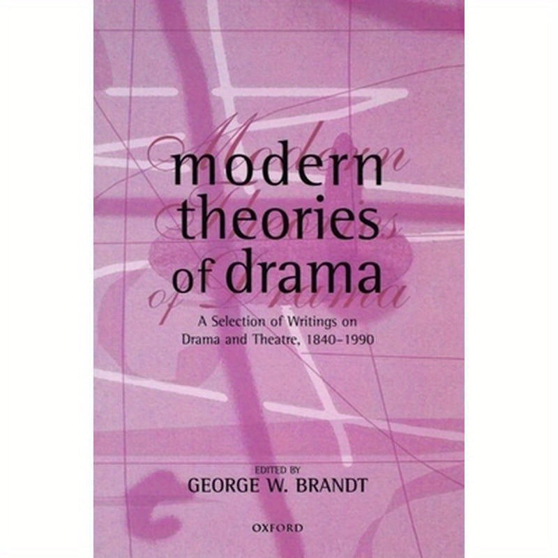 Modern Theories of Drama: A Selection of Writings on Drama and Theatre, 1850-1990