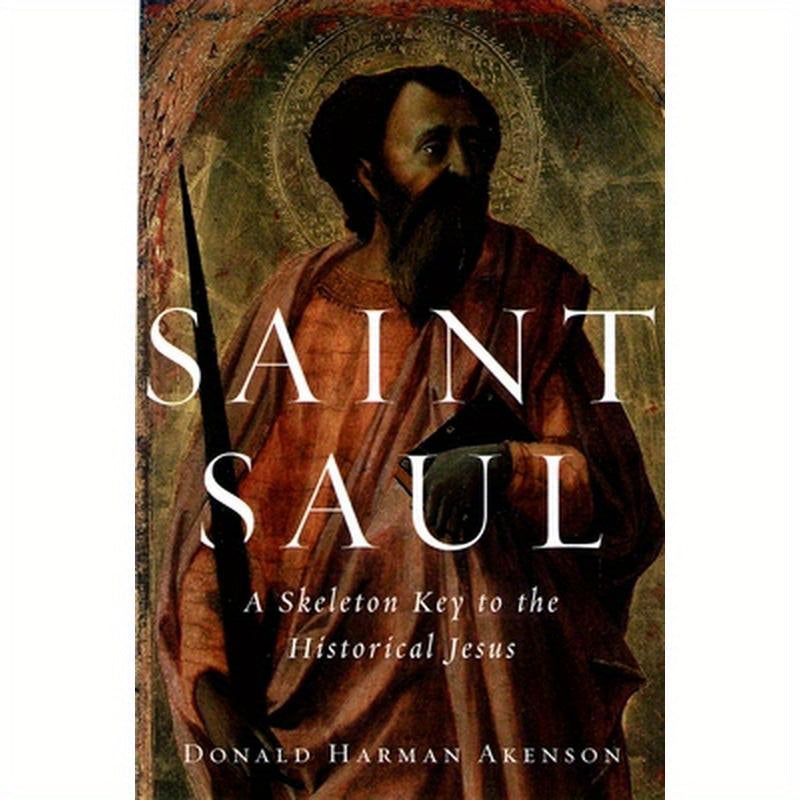 Saint Saul: A Skeleton Key to the Historical Jesus