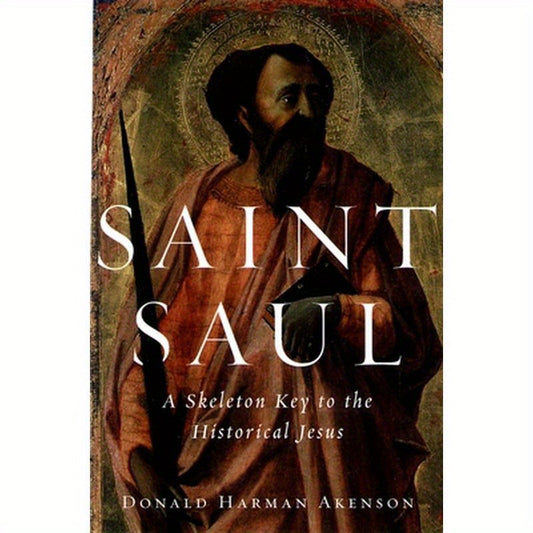 Saint Saul: A Skeleton Key to the Historical Jesus