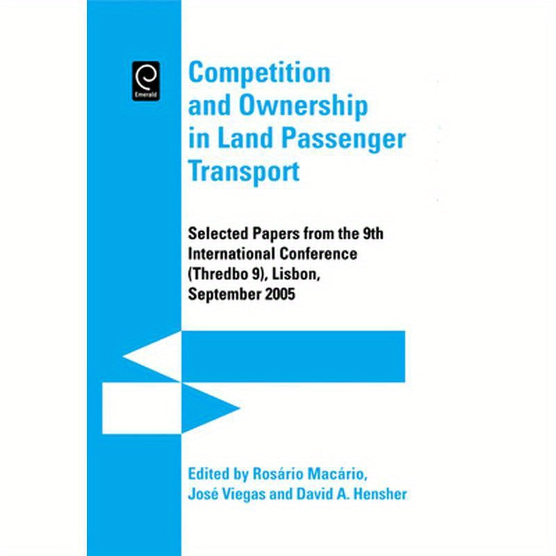 Competition and Ownership in Land Passenger Transport: Selected Papers from the 9th International Conference (Thredbo 9), Lisbon, September 2005