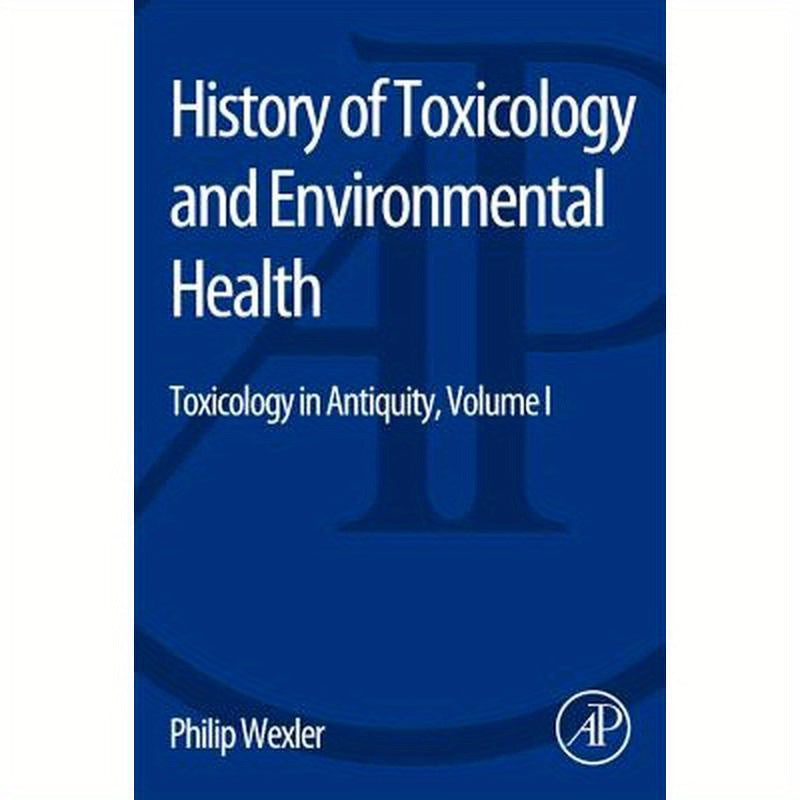 History of Toxicology and Environmental Health: Toxicology in Antiquity Volume I