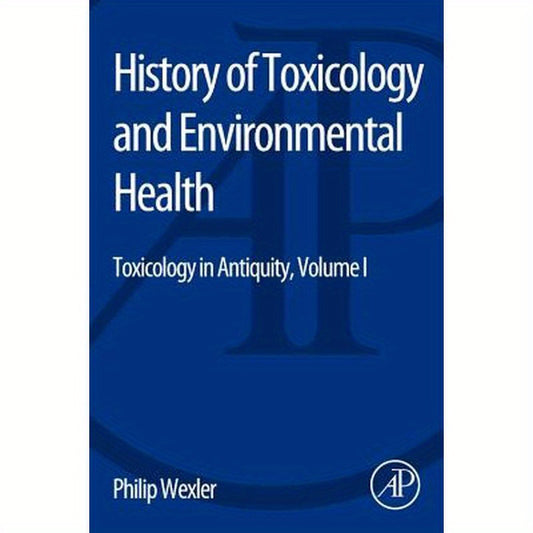 History of Toxicology and Environmental Health: Toxicology in Antiquity Volume I