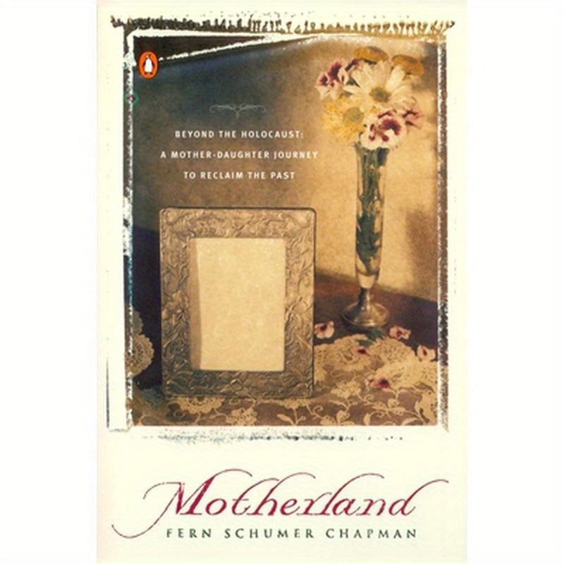 Motherland: Beyond the Holocaust: A Mother-Daughter Journey to Reclaim the Past