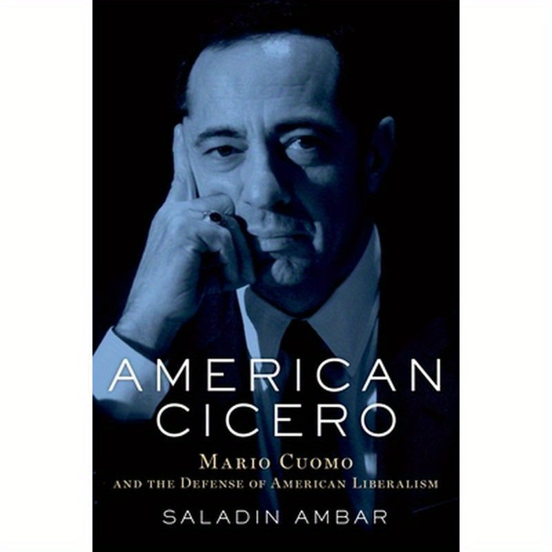 American Cicero: Mario Cuomo and the Defense of American Liberalism