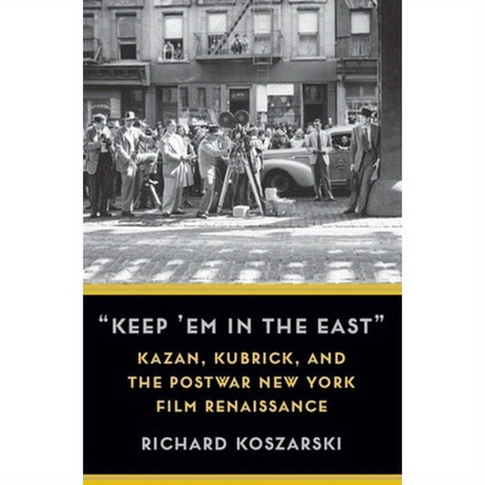 "Keep 'em in the East": Kazan, Kubrick, and the Postwar New York Film Renaissance