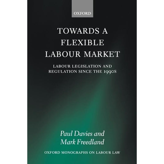 Towards a Flexible Labour Market: Labour Legislation and Regulation Since the 1990s
