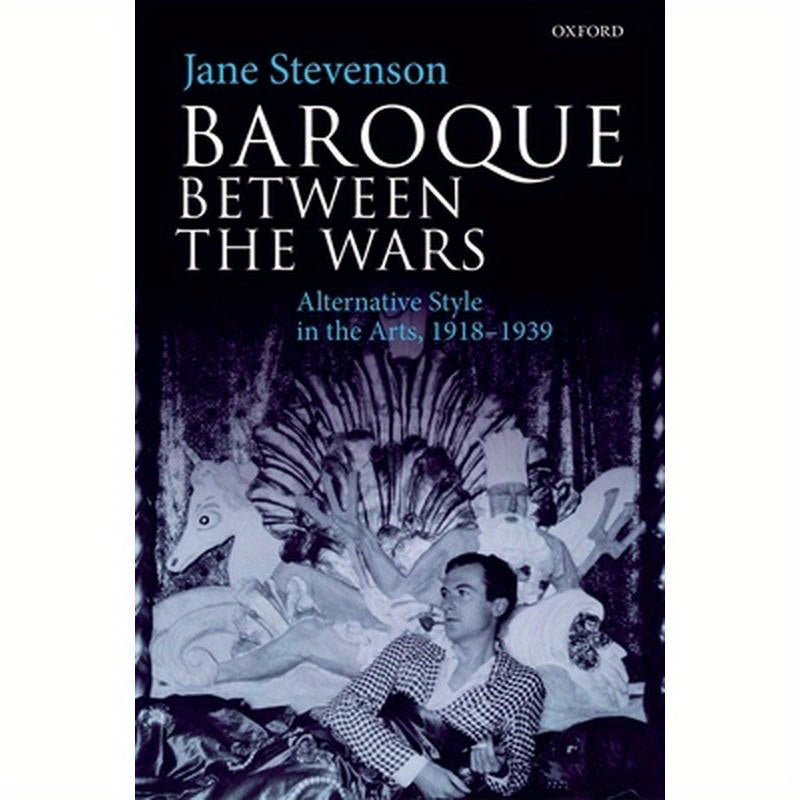 Baroque Between the Wars: Alternative Style in the Arts, 1918-1939