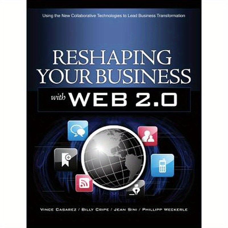 Reshaping Your Business with Web 2.0: Using New Social Technologies to Lead Business Transformation