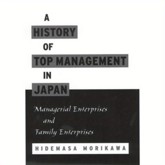 A History of Top Management in Japan: Managerial Enterprises and Family Enterprises