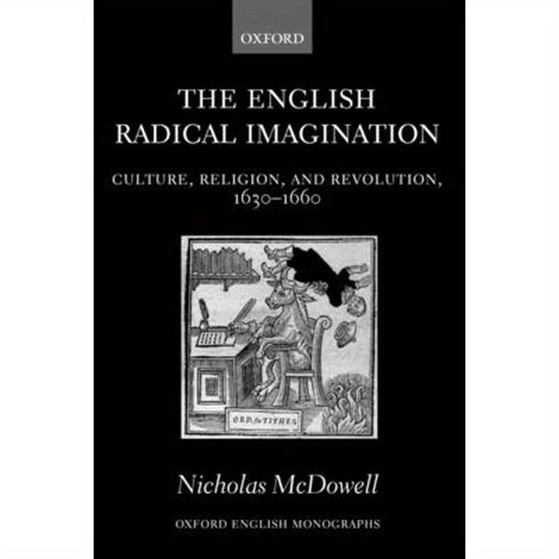 The English Radical Imagination: Culture, Religion, and Revolution, 1630-1660
