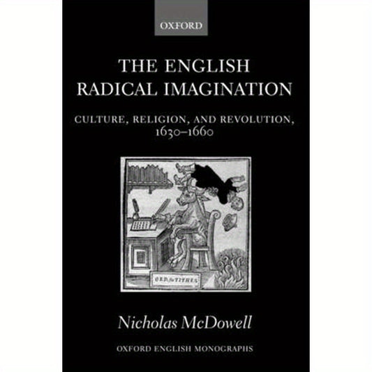 The English Radical Imagination: Culture, Religion, and Revolution, 1630-1660