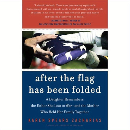 After the Flag Has Been Folded: A Daughter Remembers the Father She Lost to War--And the Mother Who Held Her Family Together