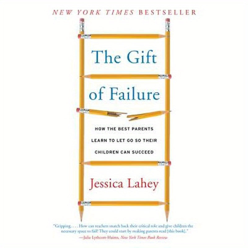 The Gift of Failure: How the Best Parents Learn to Let Go So Their Children Can Succeed