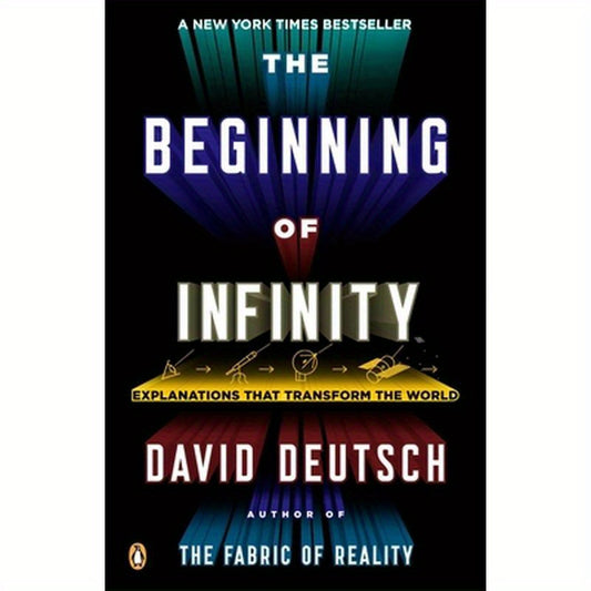 The Beginning of Infinity: Explanations That Transform the World