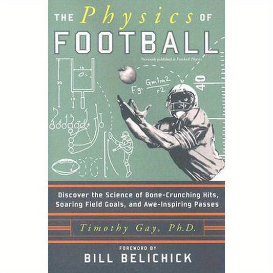 The Physics of Football: Discover the Science of Bone-Crunching Hits, Soaring Field Goals, and Awe-Inspiring Passes