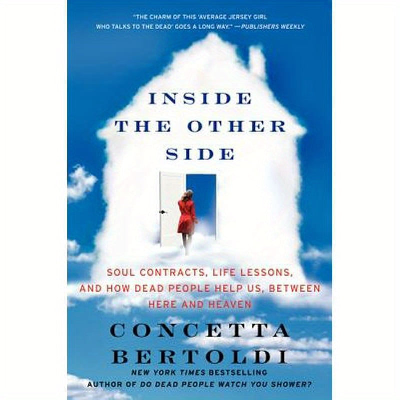Inside the Other Side: Soul Contracts, Life Lessons, and How Dead People Help Us, Between Here and Heaven