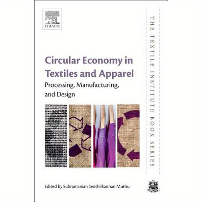Circular Economy in Textiles and Apparel: Processing, Manufacturing, and Design