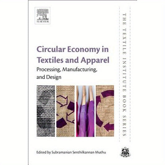 Circular Economy in Textiles and Apparel: Processing, Manufacturing, and Design