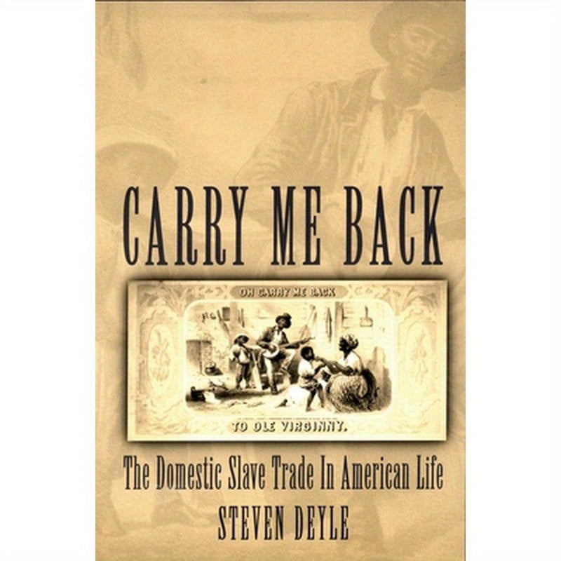 Carry Me Back: The Domestic Slave Trade in American Life
