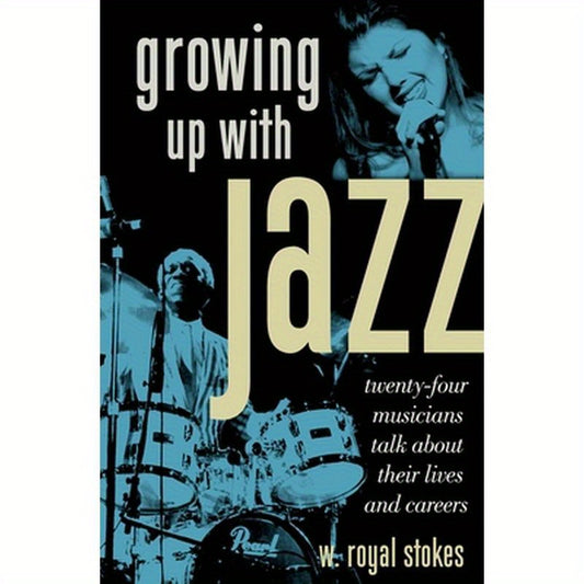 Growing Up with Jazz: Twenty Four Musicians Talk about Their Lives and Careers