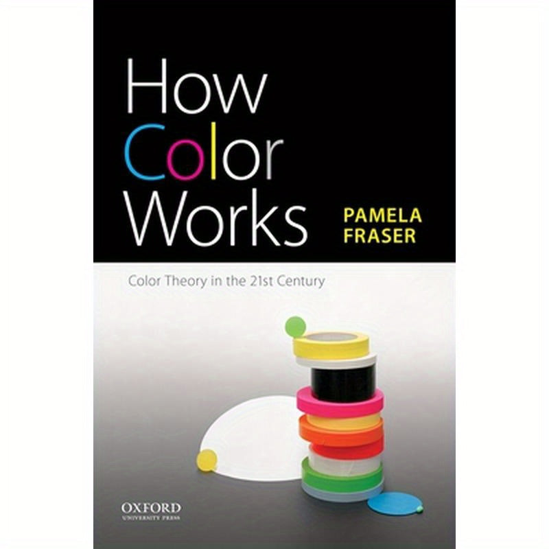 How Color Works: Color Theory in the Twenty-First Century