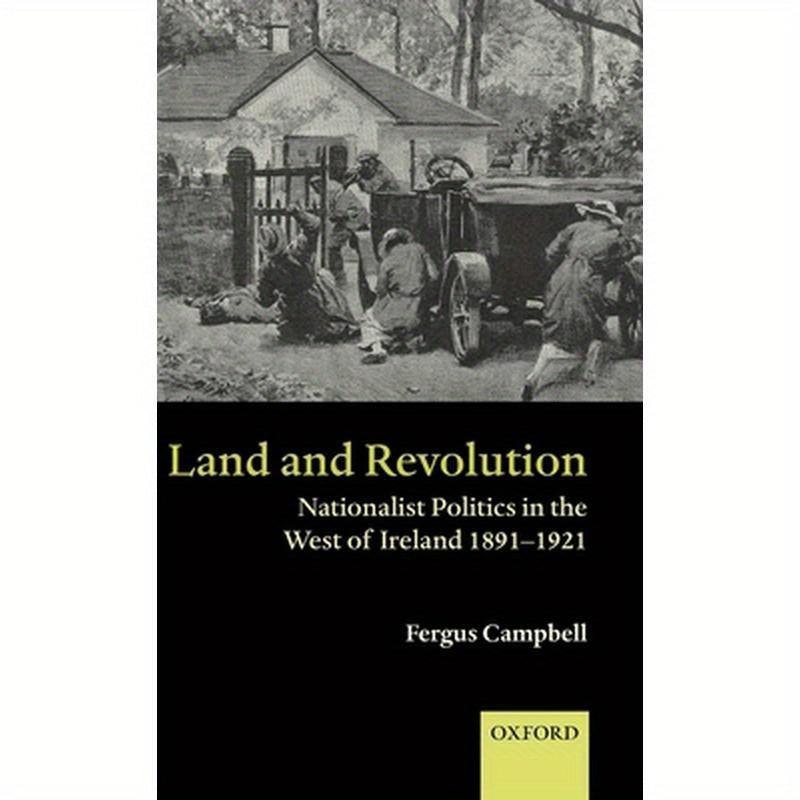 Land and Revolution: Nationalist Politics in the West of Ireland 1891-1921