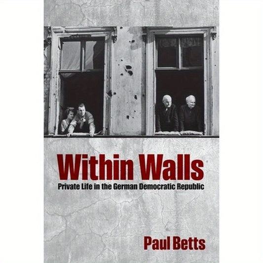Within Walls: Private Life in the German Democratic Republic
