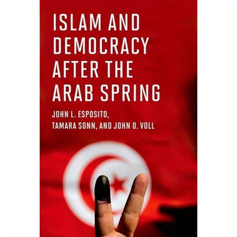 Islam and Democracy After the Arab Spring