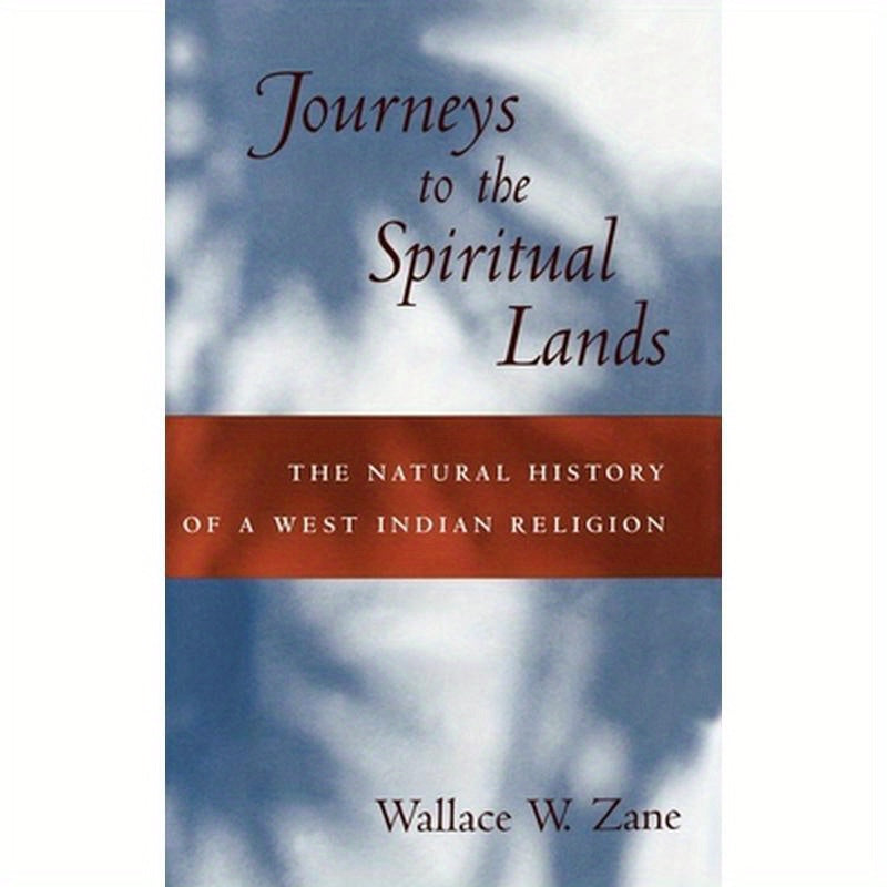 Journeys to the Spiritual Lands: The Natural History of a West Indian Religion