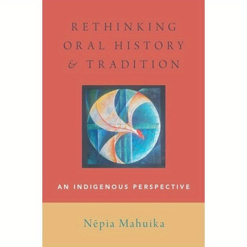 Rethinking Oral History and Tradition: An Indigenous Perspective